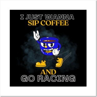 I Just Wanna Sip Coffee And Go Racing Posters and Art